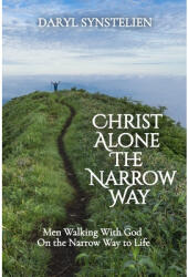 Christ Alone - The Narrow Way: Men Walking With God On the Narrow Way to Life (ISBN: 9798992229301)
