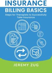 Insurance Billing Basics: Steps for Therapists to Successfully Take Insurance (ISBN: 9798991920209)