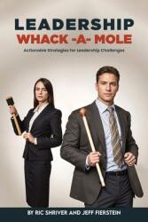 Leadership Whack-A-Mole: Actionable Strategies for Leadership Challenges (ISBN: 9798991583152)