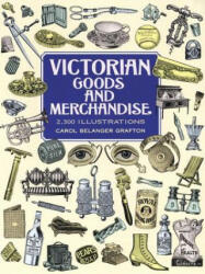 Victorian Goods and Merchandise - Carol Grafton (ISBN: 9780486296982)