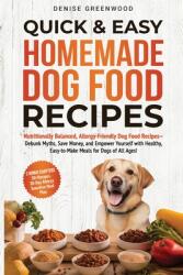 Quick amp; Easy Homemade Dog Food Recipes: Nutritionally Balanced, Allergy-Friendly Dog Food Recipes-Debunk Myths, Save Money, and Empower Yourself w (ISBN: 9798990803725)