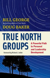 True North Groups: A Powerful Path to Personal and Leadership Development - Bill George (2011)