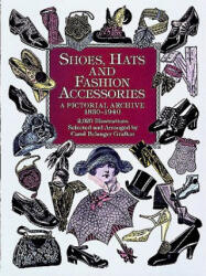 Shoes Hats and Fashion Accessories: A Pictorial Archive 1850-1940 (ISBN: 9780486401034)