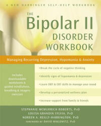 The Bipolar II Disorder Workbook: Managing Recurring Depression Hypomania and Anxiety (2014)