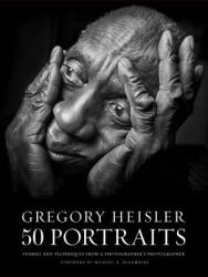 Gregory Heisler: 50 Portraits - Gregory Heisler (2013)