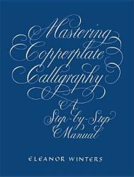 Mastering Copperplate Calligraphy - Eleanor Winters (ISBN: 9780486409511)