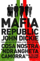 Mafia Republic: Italy's Criminal Curse. Cosa Nostra, 'Ndrangheta and Camorra from 1946 to the Present - John Dickie (2014)