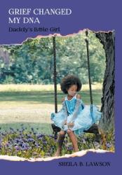 Grief Changed My DNA: Daddy's Little Girl (ISBN: 9798991396103)