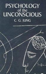 Psychology of the Unconscious - Carl Gustav Jung (ISBN: 9780486424996)