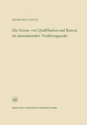Die Grenze Von Qualifikation Und Renvoi Im Internationalen Verj hrungsrecht - Gerhard Kegel (ISBN: 9783322981325)