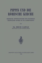Pippin Und Die R mische Kirche - Erich Caspar (ISBN: 9783642987496)
