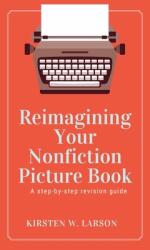 Reimagining Your Nonfiction Picture Book (ISBN: 9798989691616)