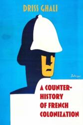 A Counter-History of French Colonization (ISBN: 9798988739968)