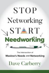 Stop Networking, Start Needworking: The Intersection of Maslow's Needs and Networking (ISBN: 9798989524402)