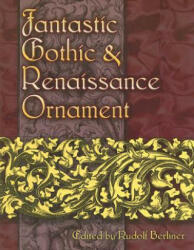 Fantastic Gothic and Renaissance Ornament - Rudolf Berliner (ISBN: 9780486460178)