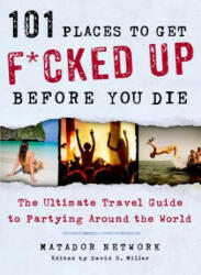 101 Places to Get F*cked Up Before You Die - David S Miller (2014)