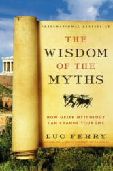 The Wisdom of the Myths: How Greek Mythology Can Change Your Life (2014)