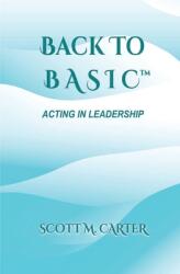 Back to BASIC: Acting in Leadership (ISBN: 9798987917022)