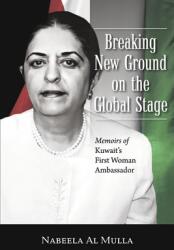 Breaking New Ground on the Global Stage: Memoirs of Kuwait's First Woman Ambassador (ISBN: 9798989118373)