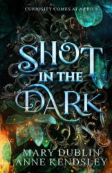 Shot in the Dark - Anne Kendsley, Mary Dublin (ISBN: 9798988490111)