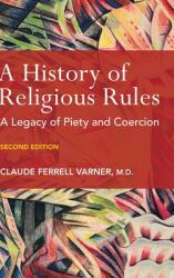 A History of Religious Rules: A legacy of Piety and Coercion (ISBN: 9798987522929)