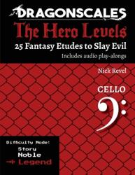 DragonScales, The Hero Levels, Cello Legend: 25 Fantasy Etudes to Slay Evil for violin, viola, and cello in multiple difficulty modes (ISBN: 9798987512487)