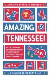 Amazing Tennessee! : Fall in Love with Tennessee through Interesting Fun Facts and Trivia for the Entire Family (ISBN: 9798988440260)