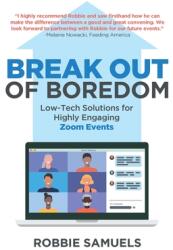 Break Out of Boredom: Low-Tech Solutions for Highly Engaging Zoom Events (ISBN: 9798987795026)