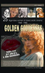 Golden Goddesses: 25 Legendary Women of Classic Erotic Cinema 1968-1985 (2013)