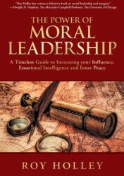 The Power of Moral Leadership: A Timeless Guide to Increasing your Influence, Emotional Intelligence and Inner Peace (ISBN: 9798987362808)