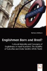 Englishmen Born and Bred? - Cultural Hybridity and Concepts of Englishness in Hanif Kureishi's The Buddha of Suburbia and Zadie Smith's White Teeth - Barbara Wohlsein (2008)