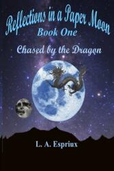 Reflections in a Paper Moon Book One: Chased by the Dragon (ISBN: 9798986783857)
