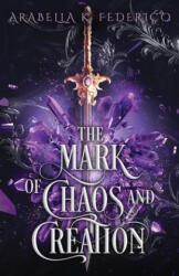 The Mark of Chaos and Creation - Arabella K. Federico (ISBN: 9798986187518)