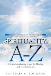 Spirituality A-Z: Spiritual Awakening Guide for Healing and Transformation Exploring Spirituality with Practical Guides for Everyday (ISBN: 9798896760023)