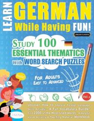 Learn German While Having Fun! - For Adults: Easy to Advanced - Study 100 Essential Thematics with Word Search Puzzles - Vol. 1 (ISBN: 9798896707769)