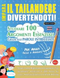 Impara Il Tailandese Divertendoti! - Per Adulti: Facile a Avanzato - Studiare 100 Argomenti Essenziali Grazie Alle Parole Intrecciate - Vol. 1 (ISBN: 9798896705932)