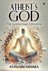 Atheist's God - The Conscious Universe (ISBN: 9798895448762)