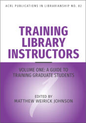 Training Library Instructors: Vol 1: A Guide to Training Graduate Students Volume 82 (ISBN: 9798892556033)