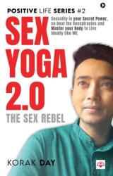 Sex Yoga 2.0: Sexuality is your Secret Power, so beat the Conspiracies and Master your Body to Live Ideally like ME (ISBN: 9798895569931)