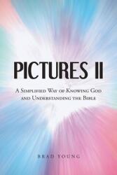 Pictures II: A SIMPLIFIED WAY of KNOWING GOD and UNDERSTANDING THE BIBLE (ISBN: 9798893459951)