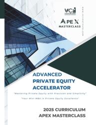 Advanced Private Equity Accelerator Masterclass: Comprehensive Mastery in PE: Bridging Essentials with Advanced Concepts, Future-Ready Strategies and (ISBN: 9798893796162)