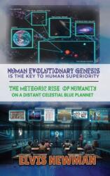 Human Evolutionary Genesis is the Key to Human Superiority: The Meteoric Rise of Humanity on a Distant Celestial Blue Planet (ISBN: 9798893950038)