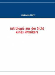 Astrologie aus der Sicht eines Physikers - Eberhard Stock (2014)