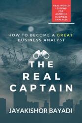 The Real Captain: Real-world Lessons for Aspiring Business Analysts (ISBN: 9798891863279)