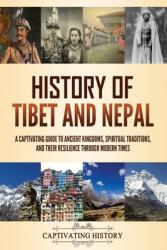 History of Tibet and Nepal: A Captivating Guide to Ancient Kingdoms, Spiritual Traditions, and Their Resilience Through Modern Times (ISBN: 9798893581690)
