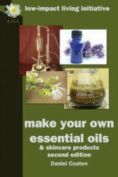 Make Your Own Essential Oils and Skin-care Products - Daniel Coaten (2013)