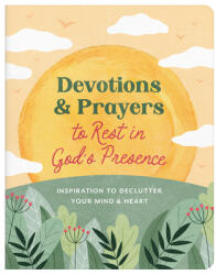 Devotions and Prayers to Rest in God's Presence: Inspiration to Declutter Your Mind and Heart (ISBN: 9798891511354)