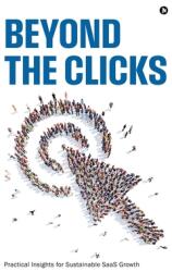 Beyond the Clicks: Practical Insights for Sustainable SaaS Growth (ISBN: 9798891338241)