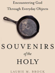 Souvenirs of the Holy: Encountering God Through Everyday Objects (ISBN: 9798889831952)