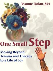 One Small Step: Moving Beyond Trauma and Therapy to a Life of Joy (ISBN: 9780595125357)